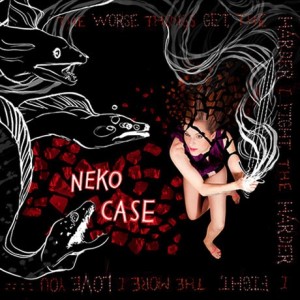 Neko Case - The Worse Things Get, The Harder I Fight, The Harder I Fight, The More I Love You